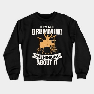 If I'm not Drumming I'm Thinking About It Crewneck Sweatshirt